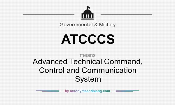 What does ATCCCS mean? It stands for Advanced Technical Command, Control and Communication System