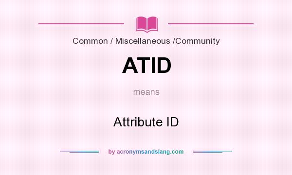 What does ATID mean? It stands for Attribute ID