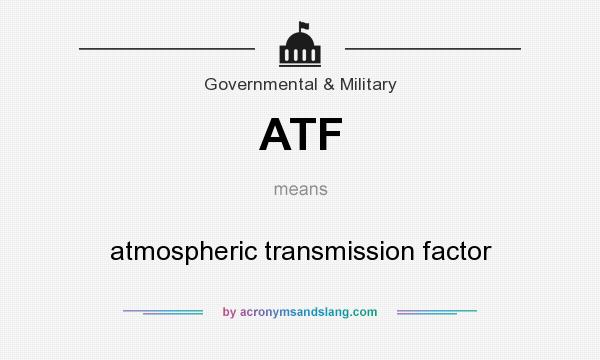 What does ATF mean? It stands for atmospheric transmission factor