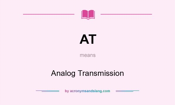 What does AT mean? It stands for Analog Transmission