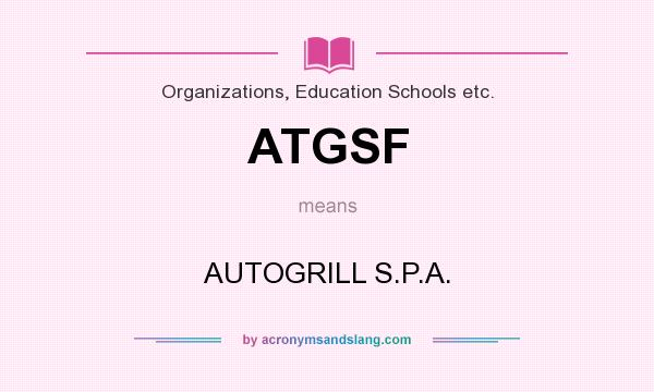 What does ATGSF mean? It stands for AUTOGRILL S.P.A.