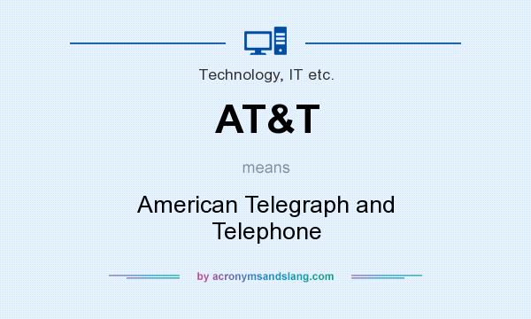 What does AT&T mean? It stands for American Telegraph and Telephone