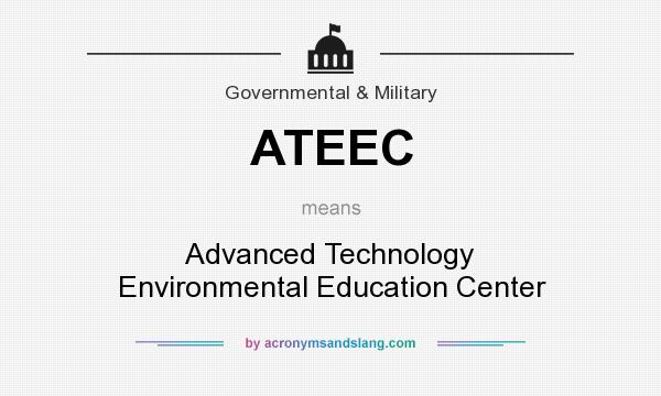 What does ATEEC mean? It stands for Advanced Technology Environmental Education Center