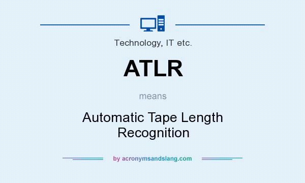 What does ATLR mean? It stands for Automatic Tape Length Recognition