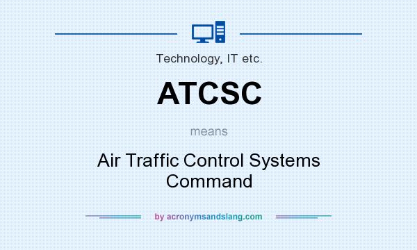 What does ATCSC mean? It stands for Air Traffic Control Systems Command