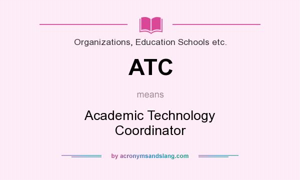 What does ATC mean? It stands for Academic Technology Coordinator