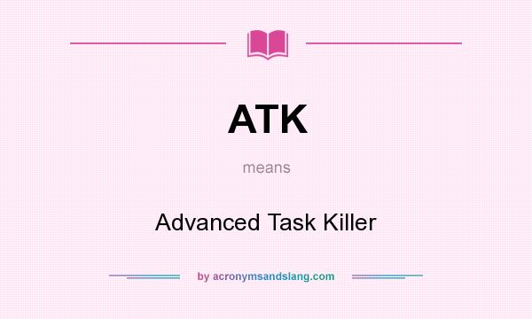 What does ATK mean? It stands for Advanced Task Killer