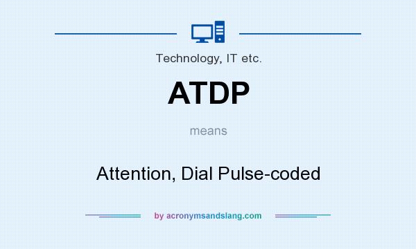 What does ATDP mean? It stands for Attention, Dial Pulse-coded