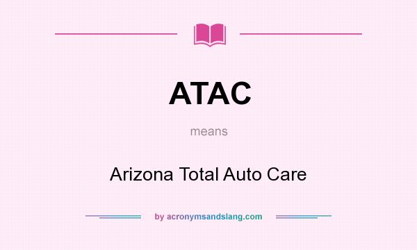 What does ATAC mean? It stands for Arizona Total Auto Care