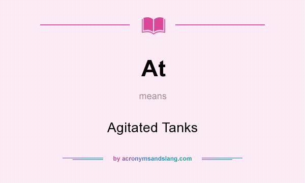 What does At mean? It stands for Agitated Tanks