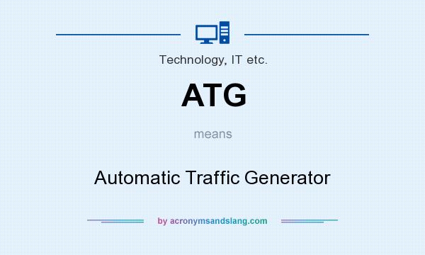 What does ATG mean? It stands for Automatic Traffic Generator