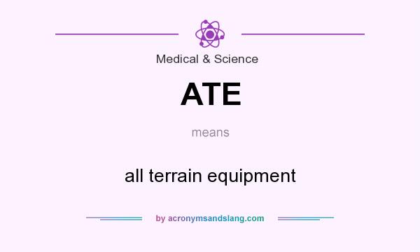 What does ATE mean? It stands for all terrain equipment