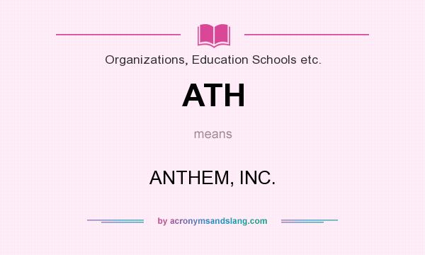 What does ATH mean? It stands for ANTHEM, INC.