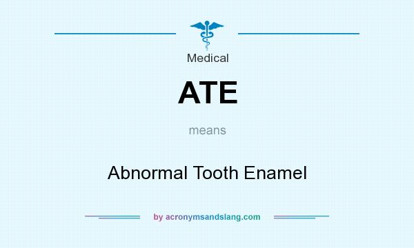 What does ATE mean? It stands for Abnormal Tooth Enamel