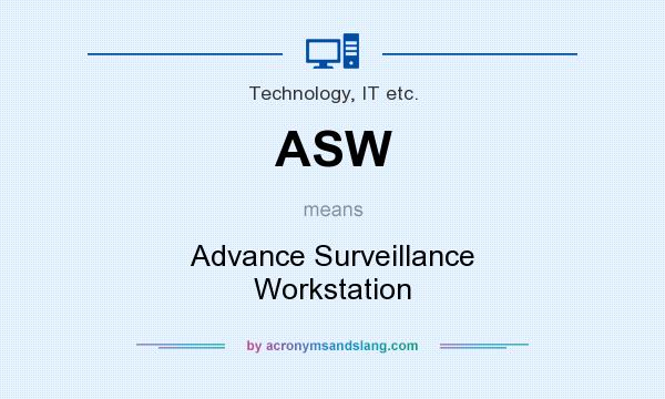 What does ASW mean? It stands for Advance Surveillance Workstation