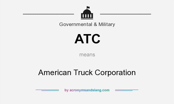 What does ATC mean? It stands for American Truck Corporation