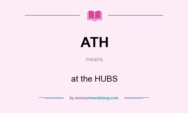 What does ATH mean? It stands for at the HUBS
