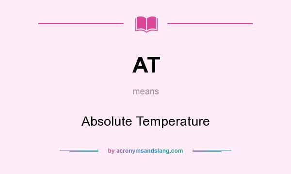 What does AT mean? It stands for Absolute Temperature