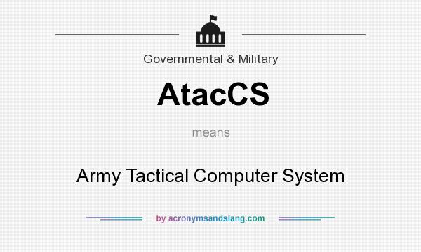 What does AtacCS mean? It stands for Army Tactical Computer System