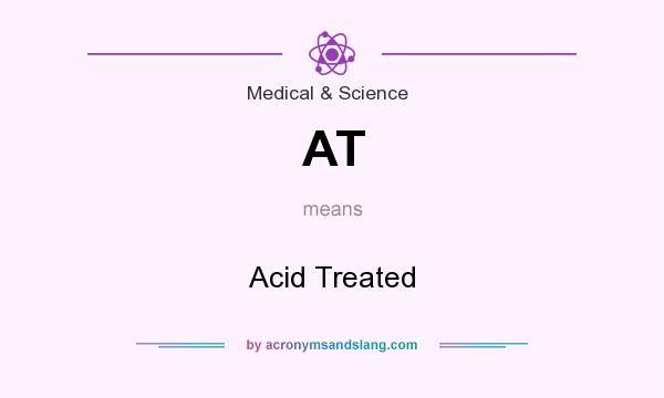 What does AT mean? It stands for Acid Treated