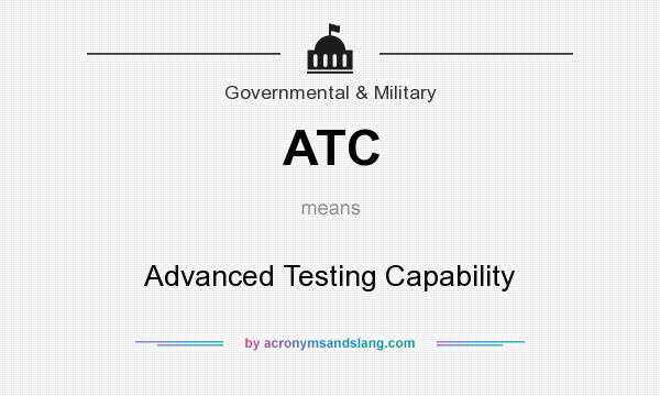 What does ATC mean? It stands for Advanced Testing Capability