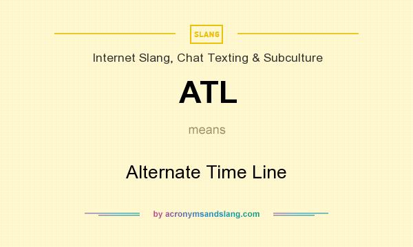 What does ATL mean? It stands for Alternate Time Line
