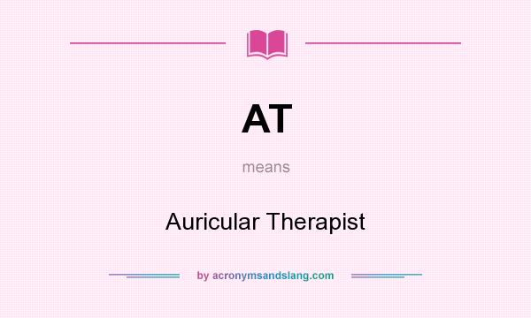 What does AT mean? It stands for Auricular Therapist