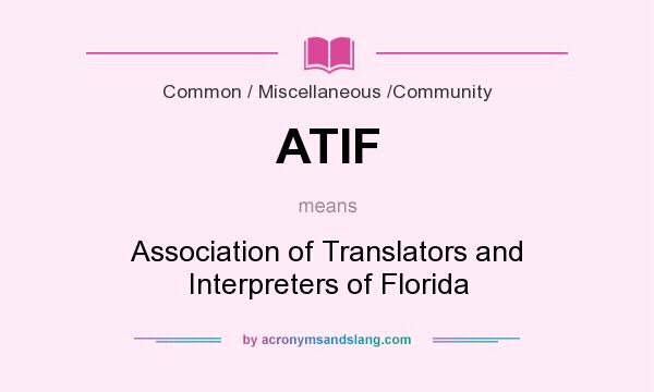 What does ATIF mean? It stands for Association of Translators and Interpreters of Florida