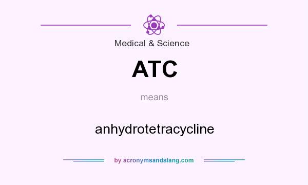 What does ATC mean? It stands for anhydrotetracycline