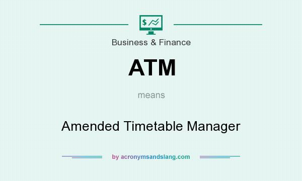 What does ATM mean? It stands for Amended Timetable Manager
