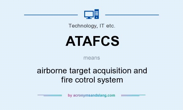 What does ATAFCS mean? It stands for airborne target acquisition and fire cotrol system