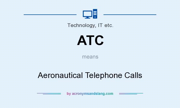 What does ATC mean? It stands for Aeronautical Telephone Calls