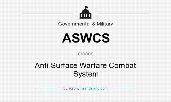 What does ASWCS mean? It stands for Anti-Surface Warfare Combat System