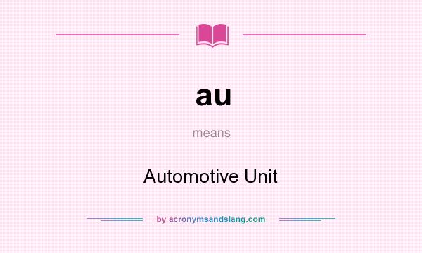 What does au mean? It stands for Automotive Unit