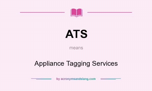 What does ATS mean? It stands for Appliance Tagging Services