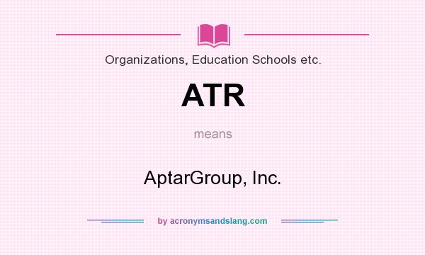 What does ATR mean? It stands for AptarGroup, Inc.