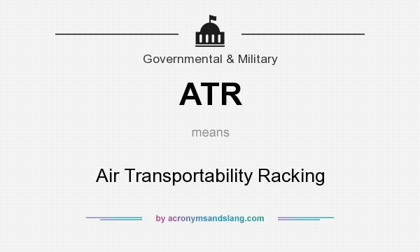 What does ATR mean? It stands for Air Transportability Racking
