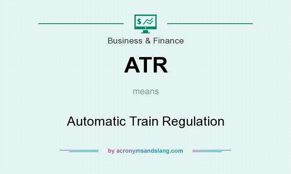 What does ATR mean? It stands for Automatic Train Regulation