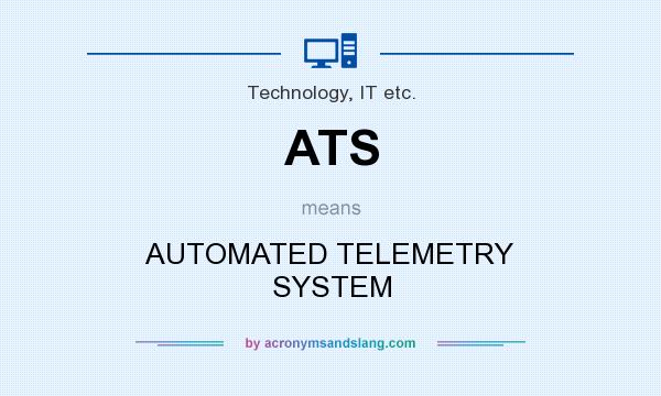 What does ATS mean? It stands for AUTOMATED TELEMETRY SYSTEM