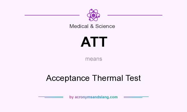 What does ATT mean? It stands for Acceptance Thermal Test