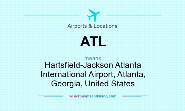 What does ATL mean? It stands for Hartsfield-Jackson Atlanta International Airport, Atlanta, Georgia, United States