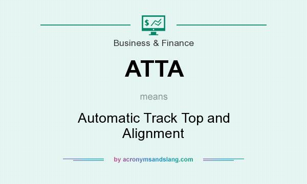 What does ATTA mean? It stands for Automatic Track Top and Alignment