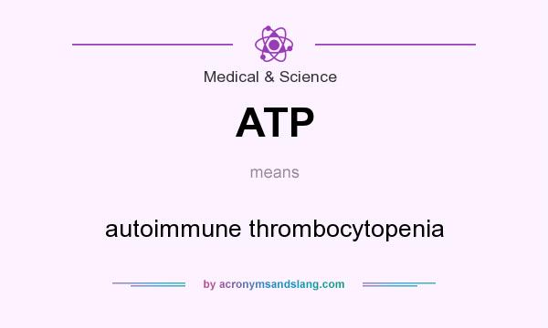 What does ATP mean? It stands for autoimmune thrombocytopenia