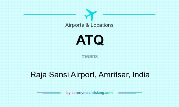What does ATQ mean? It stands for Raja Sansi Airport, Amritsar, India