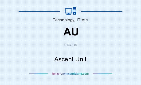 What does AU mean? It stands for Ascent Unit