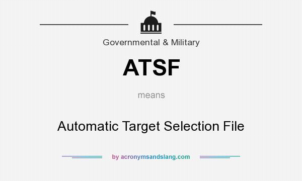 What does ATSF mean? It stands for Automatic Target Selection File