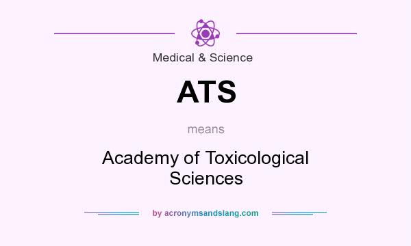 What does ATS mean? It stands for Academy of Toxicological Sciences