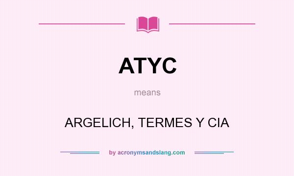 What does ATYC mean? It stands for ARGELICH, TERMES Y CIA