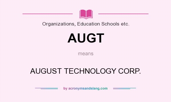 What does AUGT mean? It stands for AUGUST TECHNOLOGY CORP.