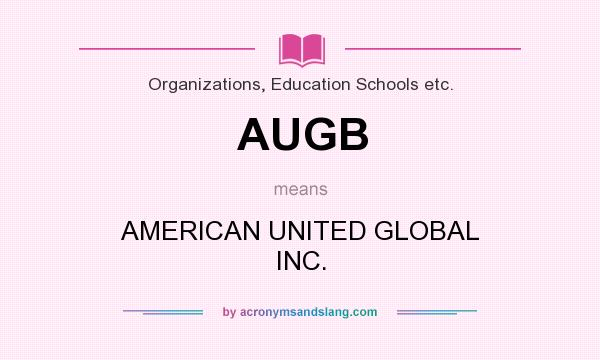 What does AUGB mean? It stands for AMERICAN UNITED GLOBAL INC.